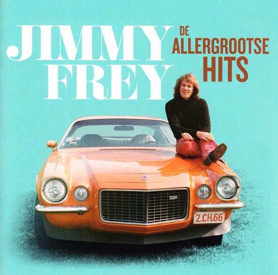Jimmy Frey zittend op de motorkap van een oranje auto. Tekst 'Jimmy Frey De Allergrootste Hits'.