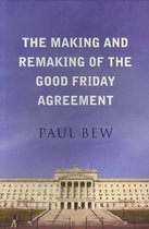The Making and Remaking of the Good Friday Agreement
