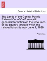 The Lands of the Central Pacific Railroad Co. of California with General Information on the Resources of the Country Through Which the Railroad Takes Its Way. June 1, 1880.