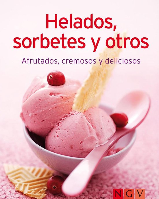 Nuestras 100 mejores recetas - Helados, sorbetes y otros - cover