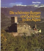Die schönsten Burgen und Schlösser in den Alpen. Zwischen Graubünden und Kärnten