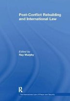 The International Law of Peace and Security- Post-Conflict Rebuilding and International Law