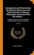 Experiments and Observations on Different Kinds of Air and Other Branches of Natural Philosophy, Connected with the Subject ...