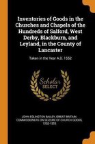 Inventories of Goods in the Churches and Chapels of the Hundreds of Salford, West Derby, Blackburn, and Leyland, in the County of Lancaster