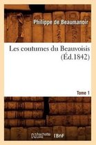 Savoirs Et Traditions- Les Coutumes Du Beauvoisis. Tome 1 (�d.1842)