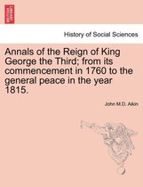 Annals of the Reign of King George the Third; from its commencement in 1760 to the general peace in the year 1815.