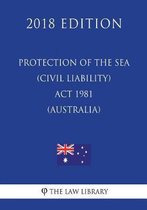 Protection of the Sea (Civil Liability) ACT 1981 (Australia) (2018 Edition)