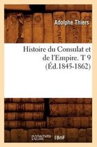 Histoire- Histoire Du Consulat Et de l'Empire. T 9 (�d.1845-1862)