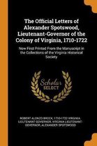 The Official Letters of Alexander Spotswood, Lieutenant-Governor of the Colony of Virginia, 1710-1722