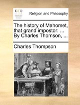 The History of Mahomet, That Grand Impostor
