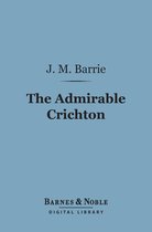 Barnes & Noble Digital Library - The Admirable Crichton (Barnes & Noble Digital Library)