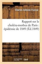 Sciences- Rapport Sur Le Chol�ra-Morbus de Paris: �pid�mie de 1849: Pr�sent� � M. Le Maire Et Au Conseil