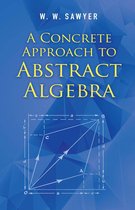 Dover Books on Mathematics - A Concrete Approach to Abstract Algebra