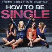 How to Be Single [Original Soundtrack]