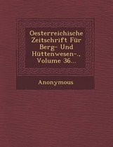 Oesterreichische Zeitschrift Fur Berg- Und Huttenwesen-., Volume 36...