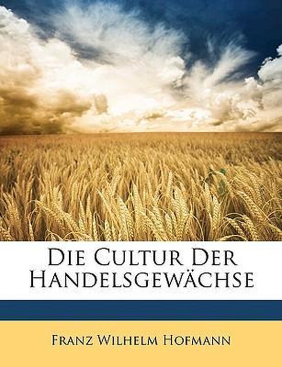 Die Cultur Der Handelsgewächse (German Edition) - cover