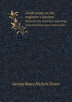 Guide posts on the engineer's journey Illustrated by numerous engravings and containing many useful tables