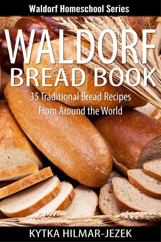 Waldorf Homeschool Series Waldorf Bread Book Traditional Bread