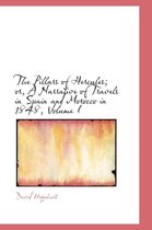 The Pillars of Hercules; Or, a Narrative of Travels in Spain and Morocco in 1848, Volume I