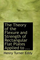 The Theory of the Flexure and Strength of Rectangular Flat Plates Applied to ...