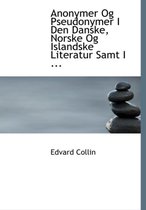 Anonymer Og Pseudonymer I Den Danske, Norske Og Islandske Literatur Samt I ...
