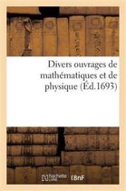 Sciences- Divers Ouvrages de Mathématiques Et de Physique, Par Messieurs de l'Académie Royale Des Sciences