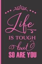 Life Is Tough But So Are You