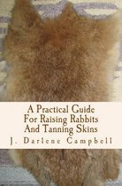 A Practical Guide For Raising Rabbits And Tanning Skins