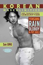 Korean Masculinities and Transcultural Consumption: Yonsama, Rain, Oldboy, K-Pop Idols