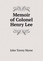 Memoir of Colonel Henry Lee