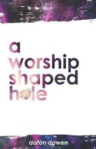 A Worship Shaped Hole