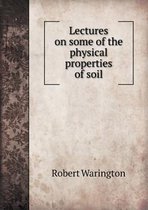 Lectures on Some of the Physical Properties of Soil