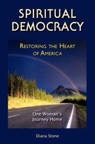 Spiritual Democracy - Restoring the Heart of America