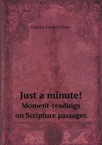 Just a Minute! Moment-Readings on Scripture Passages