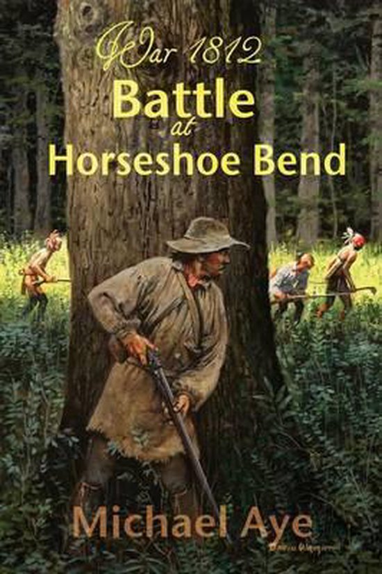 Battle at Horseshoe Bend, Michael Aye 9781938463198 Boeken