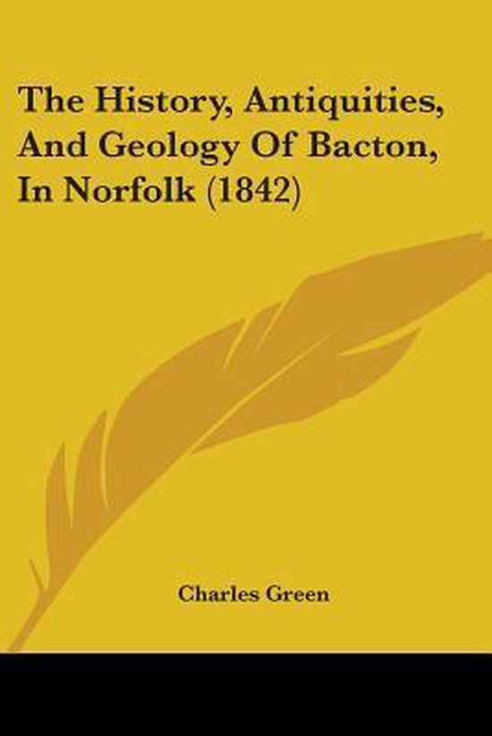 The History, Antiquities, And Geology Of Bacton, In Norfolk (1842)
