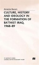 St Antony's Series- Culture, History and Ideology in the Formation of Ba'thist Iraq,1968-89