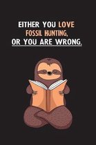 Either You Love Fossil Hunting, Or You Are Wrong.