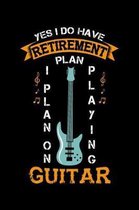 Yes I Do Have A Retirement Plan I Plan On Playing Guitar