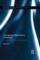 Routledge Research on the Politics and Sociology of China - Chongqing’s Red Culture Campaign