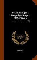 Folketaellingen I Kongeriget Norge 1 Januar 1891 ...