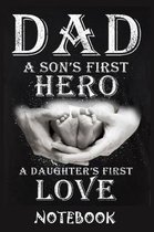 Dad A Son's First Hero A Daughter's First Love Notebook