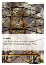 Eine Branchenstrukturanalyse des deutschen Strommarktes nach Porter