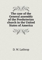 The case of the General assembly of the Presbyterian church in the United States of America