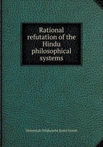A Rational Refutation of the Hindu Philosophical Systems