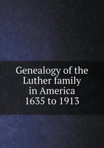 Genealogy of the Luther family in America 1635 to 1913