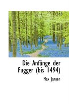 Die Anf Nge Der Fugger (Bis 1494)