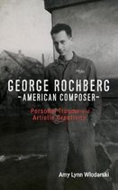 George Rochberg, American Composer – Personal Trauma and Artistic Creativity
