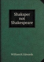 Shaksper not Shakespeare