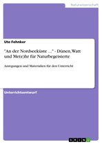 'An der Nordseeküste ...' - Dünen, Watt und Me(e)hr für Naturbegeisterte: Anregungen und Materialien für den Unterricht